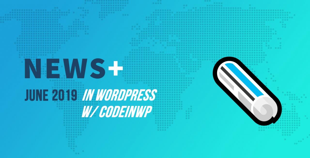 2019年6月带有CodeinWP的WordPress新闻