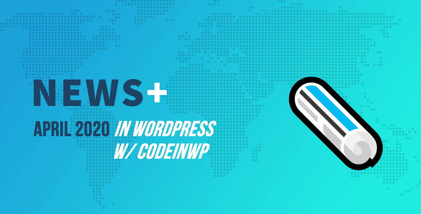 WCEU取消，WordPress 5.4退出，WooCommerce 4.0，遠程工作-2020年4月WordPress新聞w / CodeinWP
