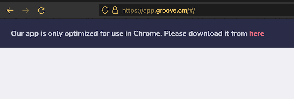 Groove.cm 中的警告表明它无法在 Chrome 以外的任何浏览器中运行。
